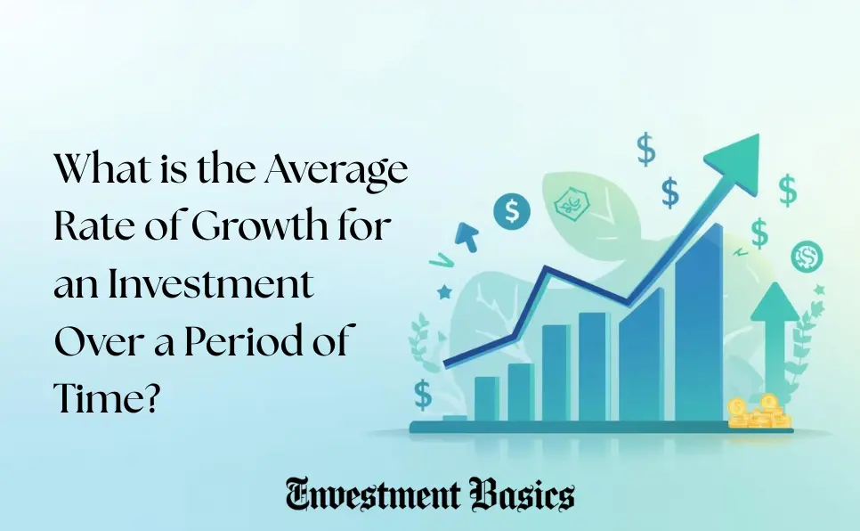 What is the Average Rate of Growth for an Investment Over a Period of Time?