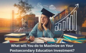 What will You do to Maximize on Your Postsecondary Education Investment?